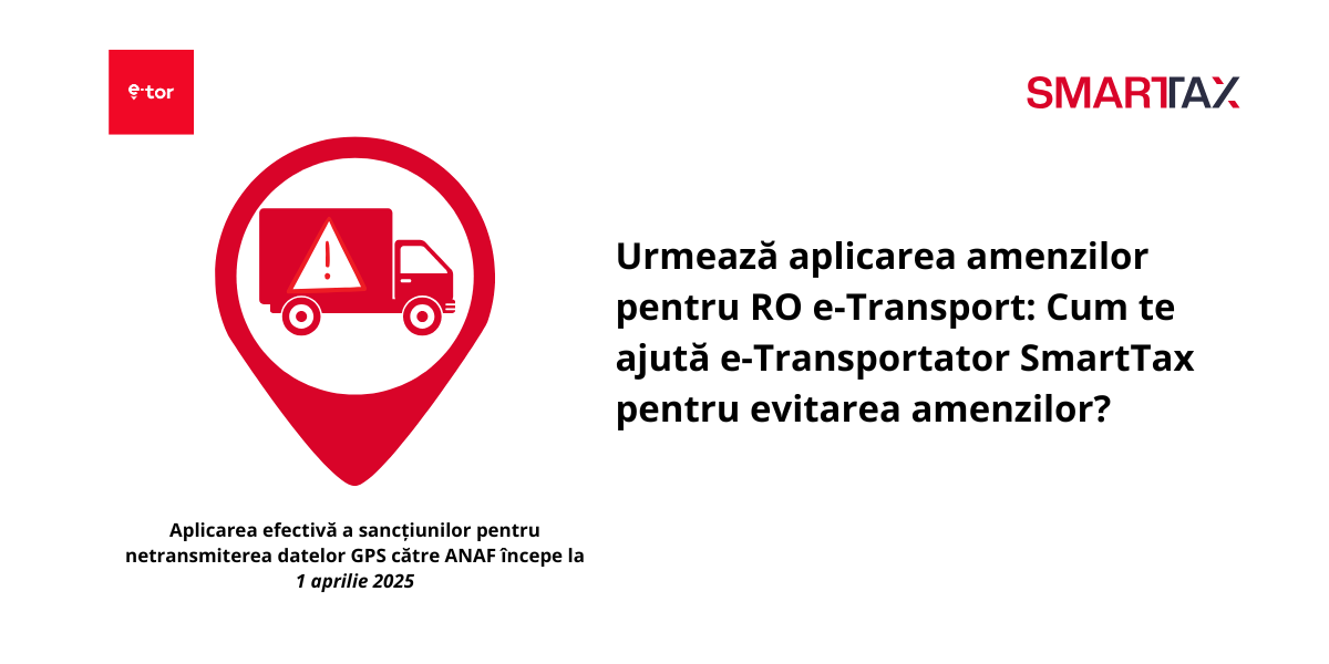 Urmează aplicarea amenzilor pentru RO e-Transport: Cum te ajută e-Transportator SmartTax pentru evitarea amenzilor?